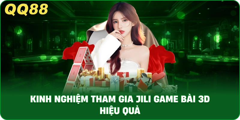 kinh_nghiem_tham_gia_jili_game_bai_3d_hieu_qua_1x