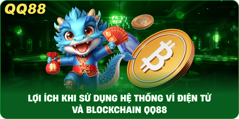 Lợi Ích Khi Sử Dụng Hệ Thống Ví Điện Tử Và Blockchain QQ88