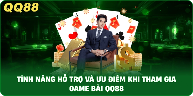 tinh_nang_ho_tro_va_uu_diem_khi_tham_gia_game_bai_qq88_1x