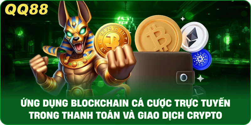 Ứng Dụng Blockchain Cá Cược Trực Tuyến Trong Thanh Toán Và Giao Dịch Crypto