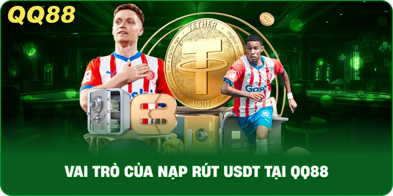 Vai Trò Của Nạp rút USDT tại QQ88