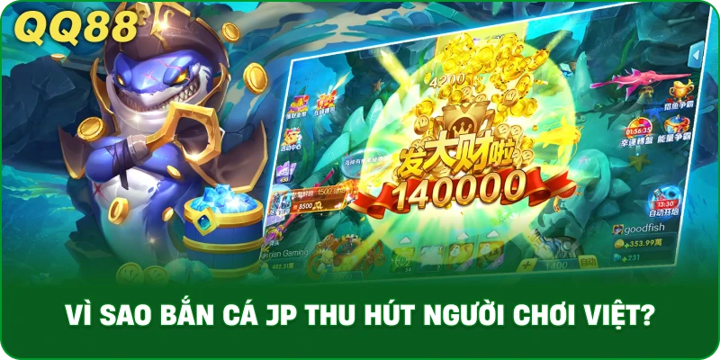 vi-sao-ban-ca-jp-thu-hut-nguoi-choi-viet